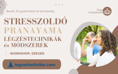 Stresszoldó Pranayama Légzéstechnikák Szeged – 2024.05.26.