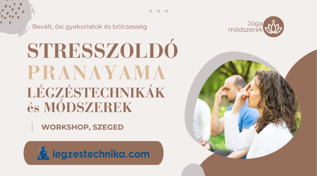 Stresszoldó Pranayama Légzéstechnikák Szeged – 2024.05.26.