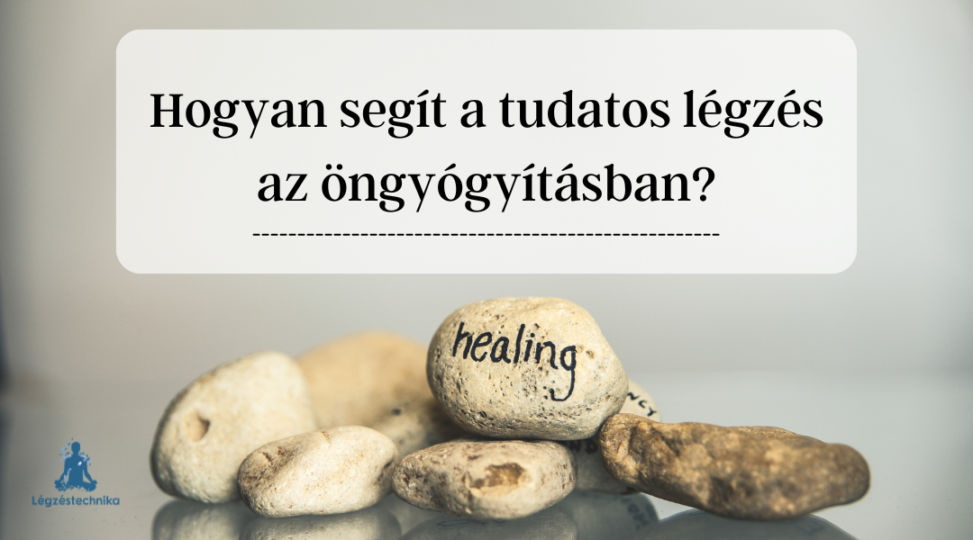 Légzésterápia és öngyógyítás – Hogyan segít a tudatos légzés?